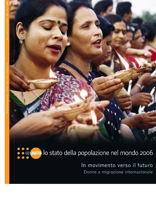 Rapporto UNFPA – Lo stato della popolazione del mondo 2006. In movimento verso il futuro: Donne e migrazione internazionale. Edizione italiana a cura di AIDOS