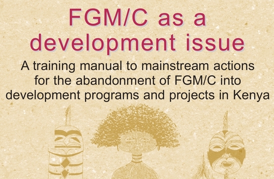 FGM/C as a development issue. A training manual to mainstream actions for the abandonment of FGM/C into development programs and projects in Kenya