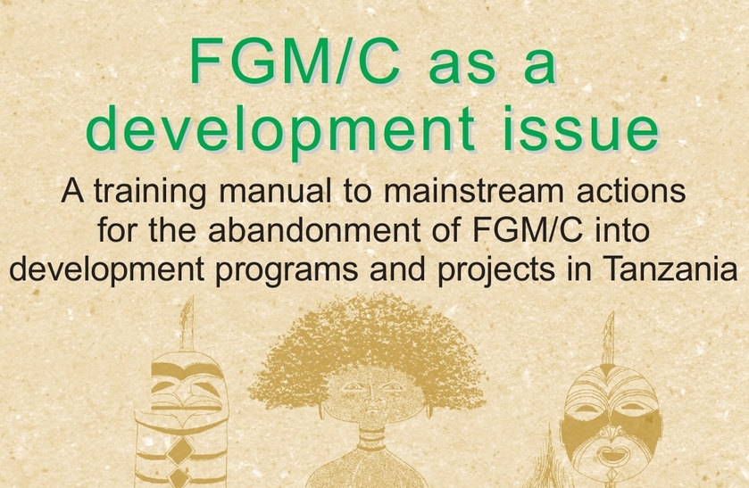 FGM/C as a development issue: a training manual to mainstream actions for the abandonment of FGM/C  in development programs and projects in Tanzania