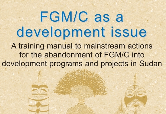 FGM/C as a development issue. A training manual to mainstream action for the abandonment of FGM/C into development programs and projects in Sudan
