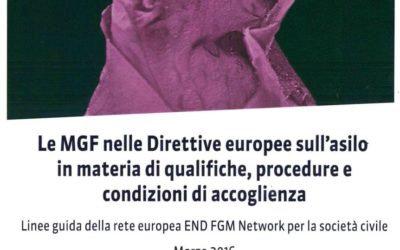 Le MGF nelle Direttive europee sull’asilo materia di qualifiche, procedure e condizioni di accoglienza. Linee guida della rete europea END FGM Network per la società civile.