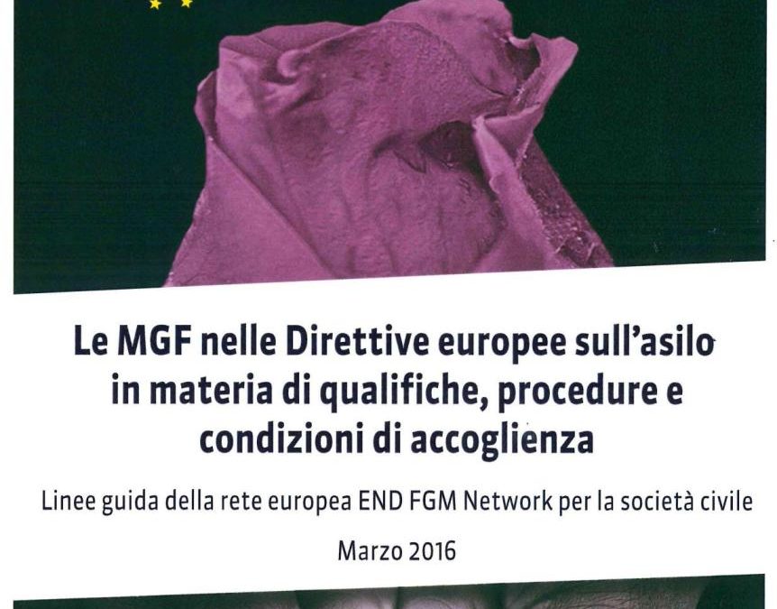 Le MGF nelle Direttive europee sull’asilo materia di qualifiche, procedure e condizioni di accoglienza. Linee guida della rete europea END FGM Network per la società civile.