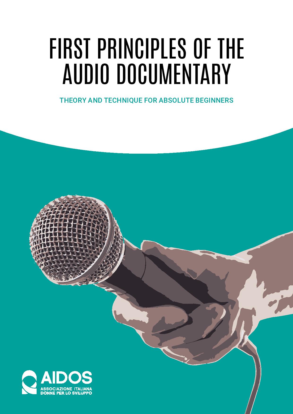 First principles of the audio documentary. Theory and technique for absolute beginners